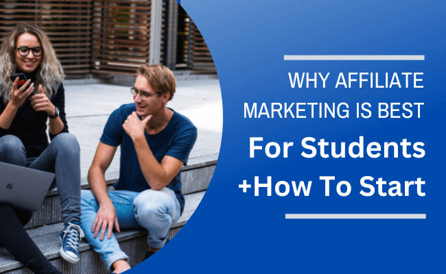 Why Affiliate Marketing Is Best For Students (Plus, How To Start...)