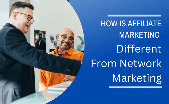 how is affiliate marketing different from network marketing