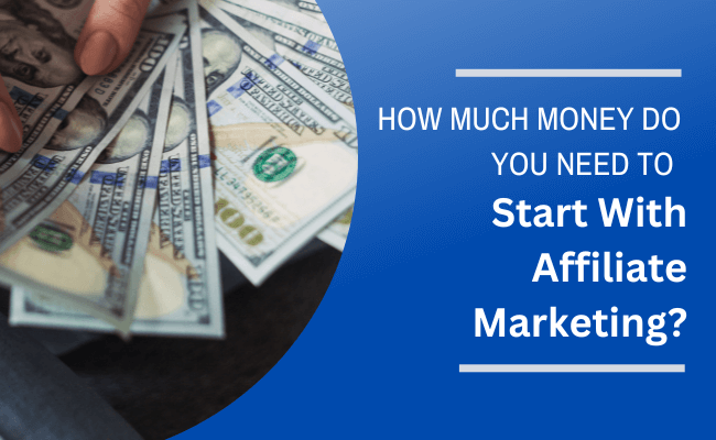 How Much Money Do You Need to Start With Affiliate Marketing?