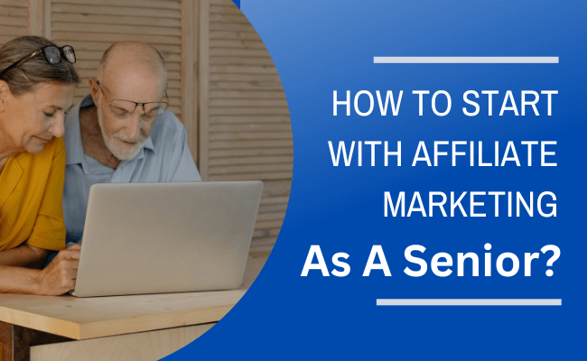 How To Start With Affiliate Marketing As A Senior?