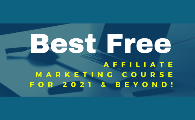 Best Free Affiliate Marketing Course For 2021 & Beyond