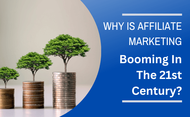 Why Is Affiliate Marketing Booming In The 21st Century?