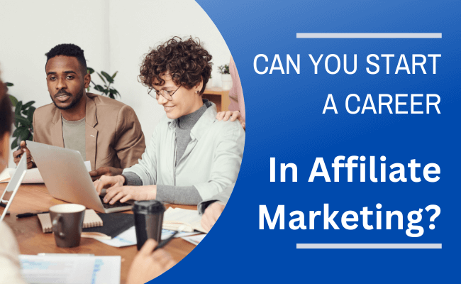 Can You Start a Career In Affiliate Marketing?