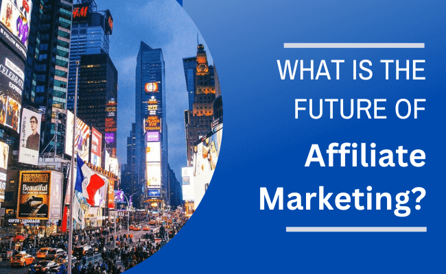 What Is The Future Of Affiliate Marketing?