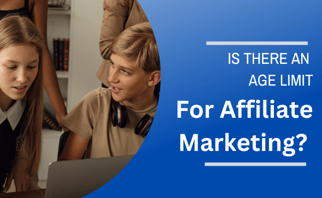 Is There an Age Limit For Affiliate Marketing