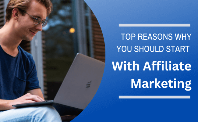 Top Reasons To Start With Affiliate Marketing Business.