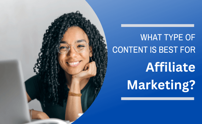 What Type Of Content Is Best For Affiliate Marketing?